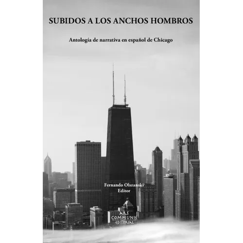 Subidos a los anchos hombros: Antología de narrativa en español de Chicago