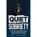 Quiet Sobriety: An honest story about how to stop drinking alcohol when nothing else has worked.
