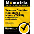 Trauma Certified Registered Nurse (Tcrn) Exam Secrets Study Guide: Tcrn Test Review for the Trauma Certified RN Exam