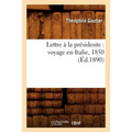 Lettre À La Présidente: Voyage En Italie, 1850 (Éd.1890)