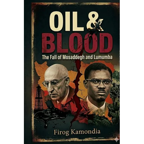 Oil & Blood: The Fall of Mosaddegh and Lumumba