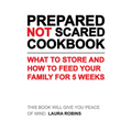 Prepared-Not-Scared Cookbook: What to Store and How to Feed Your Family for Five Weeks