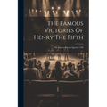 The Famous Victories Of Henry The Fifth: The Earliest Known Quarto, 1598