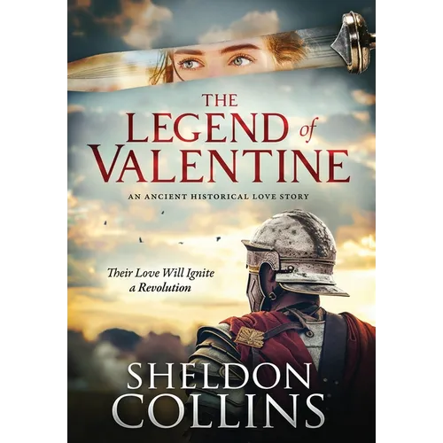 The Legend of Valentine: An Ancient Historical Love Story that Ignites a Revolution