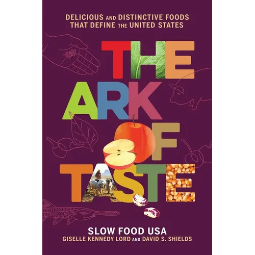 The Ark of Taste: Delicious and Distinctive Foods That Define the United States