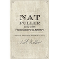 Nat Fuller: 1812-1866 From Slavery to Artistry: The Life and Work of the "Presiding Genius" of Charleston Cuisine