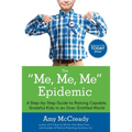 The Me, Me, Me Epidemic: A Step-By-Step Guide to Raising Capable, Grateful Kids in an Over-Entitled World