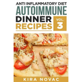 Anti Inflammatory Diet: Autoimmune Dinner Recipes: 30+ Anti Inflammation Diet Recipes To Fight Autoimmune Disease, Reduce Pain & Restore Health