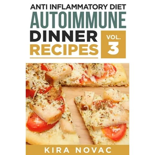 Anti Inflammatory Diet: Autoimmune Dinner Recipes: 30+ Anti Inflammation Diet Recipes To Fight Autoimmune Disease, Reduce Pain & Restore Health