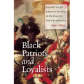 Black Patriots and Loyalists: Fighting for Emancipation in the War for Independence