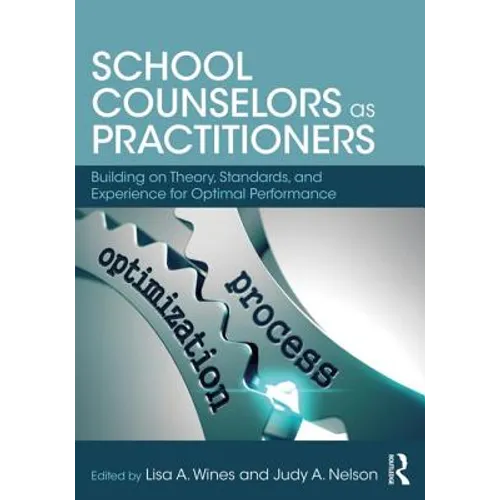 School Counselors as Practitioners: Building on Theory, Standards, and Experience for Optimal Performance