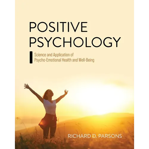 Positive Psychology: Science and Application of Psycho-Emotional Health and Well-Being