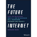 The Future Internet: How the Metaverse, Web 3.0, and Blockchain Will Transform Business and Society