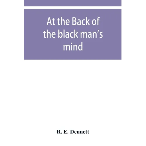At the back of the black man's mind; or, Notes on the kingly office in West Africa