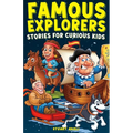 Famous Explorers Stories for Curious Kids: Inspiring Tales of Daring Expeditions and Discoveries That Changed the World