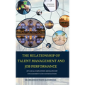THE RELATIONSHIP OF TALENT MANAGEMENT AND JOB PERFORMANCE OF LOCAL EMPLOYEES MEDIATED BY ENGAGEMENT AND SATISFACTION (Hard Cover)