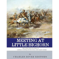 Meeting at Little Bighorn: The Lives and Legacies of George Custer, Sitting Bull and Crazy Horse