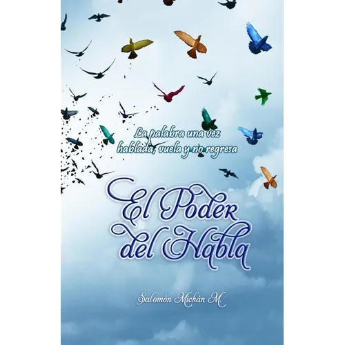 El Poder del Habla: "Tú eres esclavo de lo que dices y dueño de lo que callas" "Sólo una palabra es suficiente para animar, alegrar, benef