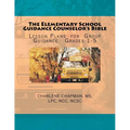 The Elementary School Guidance Counselor's Bible: Group Guidance Lesson Plans - Grades 1-5