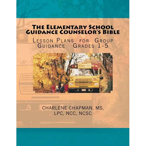 The Elementary School Guidance Counselor's Bible: Group Guidance Lesson Plans - Grades 1-5