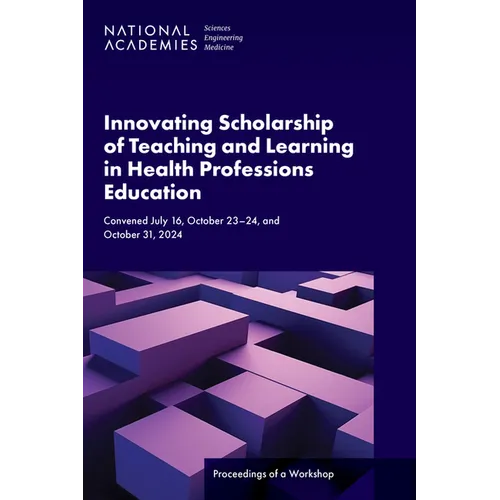 Innovating Scholarship of Teaching and Learning in Health Professions Education: Proceedings of a Workshop