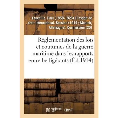 Réglementation des lois et coutumes de la guerre maritime dans les rapports entre belligérants