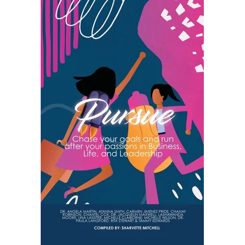 Pursue: Chase Your Goals and Run after Your Passions in Business, Life and Leadership