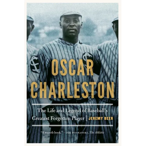 Oscar Charleston: The Life and Legend of Baseball's Greatest Forgotten Player