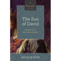 The Son of David: Seeing Jesus in the Historical Books (a 10-Week Bible Study) Volume 3
