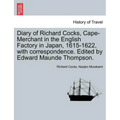Diary of Richard Cocks, Cape-Merchant in the English Factory in Japan, 1615-1622, with Correspondence. Edited by Edward Maunde Thompson.