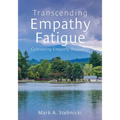 Transcending Empathy Fatigue: Cultivating Empathy Resiliency