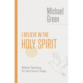 I Believe in the Holy Spirit: Biblical Teaching for the Church Today