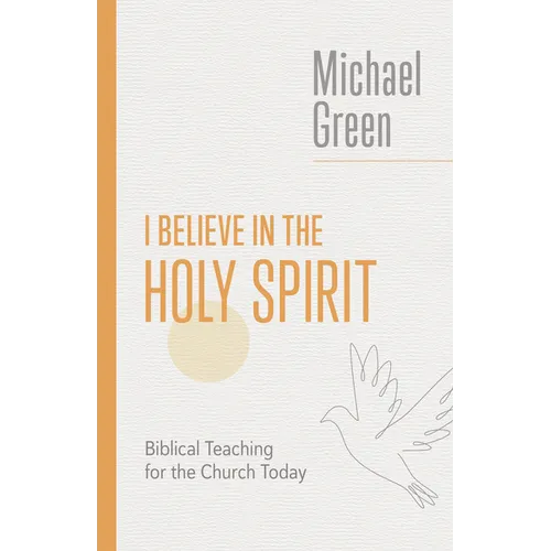 I Believe in the Holy Spirit: Biblical Teaching for the Church Today