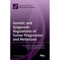 Genetic and Epigenetic Regulations of Tumor Progression and Metastasis