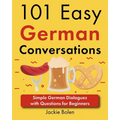 101 Easy German Conversations: Simple German Dialogues with Questions for Beginners