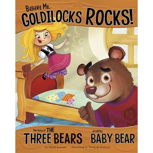 Believe Me, Goldilocks Rocks!: The Story of the Three Bears as Told by Baby Bear
