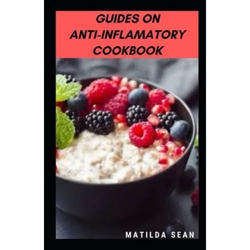 Guides on Anti-Inflamatory Cookbook: A superb diet meal recipes cookbook for curing infalamatoty