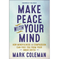 Make Peace with Your Mind: How Mindfulness and Compassion Can Free You from Your Inner Critic