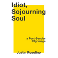 Idiot, Sojourning Soul: A Post-Secular Pilgrimage