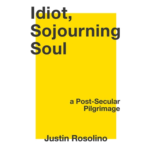 Idiot, Sojourning Soul: A Post-Secular Pilgrimage