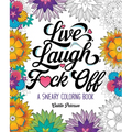 Live, Laugh, F*ck Off: A Sweary Coloring Book