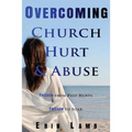 Overcoming Church Hurt & Abuse: Freedom From Past Hurts. Freedom to Soar.