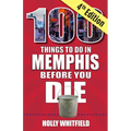 100 Things to Do in Memphis Before You Die, 4th Edition