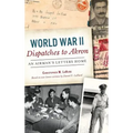 World War II Dispatches to Akron: An Airman's Letters Home
