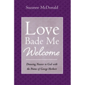 Love Bade Me Welcome: Drawing Nearer to God with the Poems of George Herbert