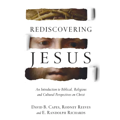 Rediscovering Jesus: An Introduction to Biblical, Religious and Cultural Perspectives on Christ