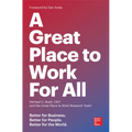 A Great Place to Work for All: Better for Business, Better for People, Better for the World