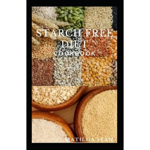 Starch Free Diet Cookbook: Guides cookbook meal recipes on starch free diet for healthy growth