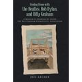 Finding Home with the Beatles, Bob Dylan, and Billy Graham: A Memoir of Growing Up Inside the Billy Graham Evangelistic Association