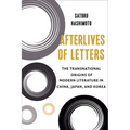 Afterlives of Letters: The Transnational Origins of Modern Literature in China, Japan, and Korea